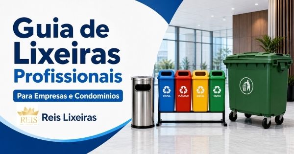 Guia de lixeiras profissionais para empresas e condomínios Reis Lixeiras